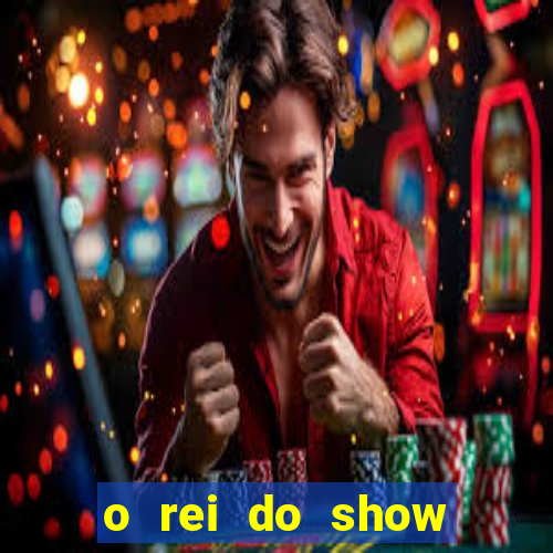 o rei do show filme completo dublado topflix